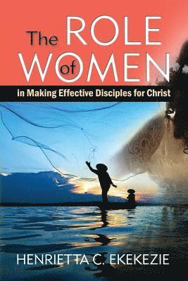 bokomslag The ROLE of WOMEN: in Making Effective Disciples for Christ