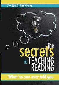 bokomslag The Secrets to Teaching Reading: What no one ever told you