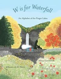 bokomslag W is for Waterfall: An Alphabet of the Finger Lakes Region of New York State