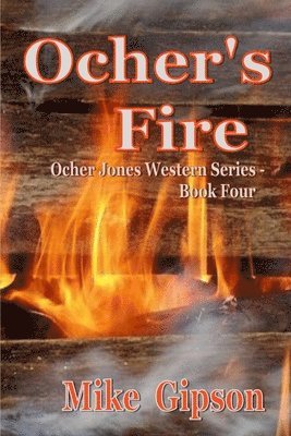 Ocher's Fire: Ocher Jones Western Series - Book Four 1