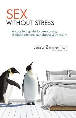 bokomslag Sex without stress: a couple's guide to overcoming disappointment, avoidance & pressure