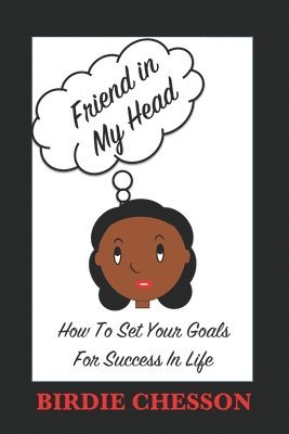Friend in My Head: How to Set Your Goals For Success in Life 1