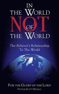 bokomslag In the World, Not of the World: The Believer's Relationship to the World