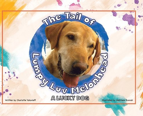 The Tail of Lumpy Luv Melonhead - A Lucky Dog 1