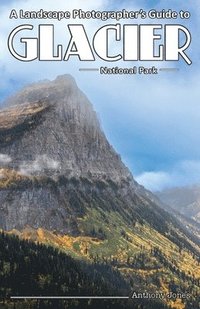 bokomslag A Landscape Photographer's Guide to Glacier National Park