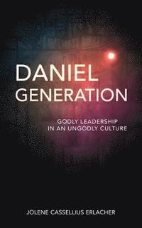 bokomslag Daniel Generation: Godly Leadership in an Ungodly Culture