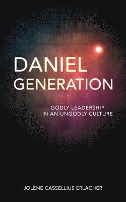 bokomslag Daniel Generation: Godly Leadership in an Ungodly Culture