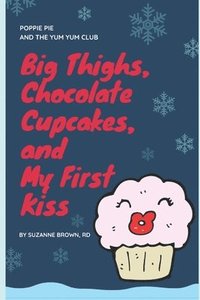 bokomslag Big Thighs, Chocolate Cupcakes, and My First Kiss