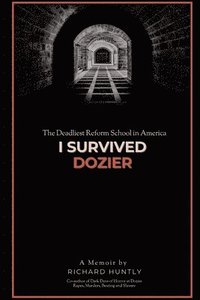 bokomslag I Survived Dozier: The Deadliest Reform School in America