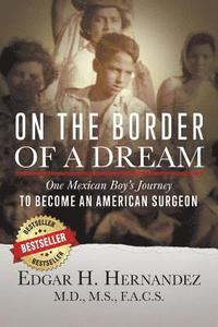 bokomslag On the Border of a Dream: One Mexican Boy's Journey to Become an American Surgeon