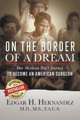 bokomslag On the Border of a Dream: One Mexican Boy's Journey to Become an American Surgeon