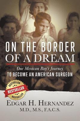 On the Border of a Dream: One Mexican Boy's Journey to Become an American Surgeon