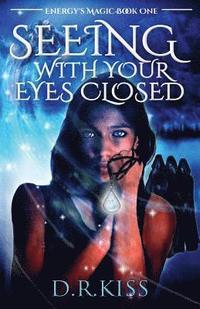 bokomslag Seeing with Your Eyes Closed: Energy's Magic Book One
