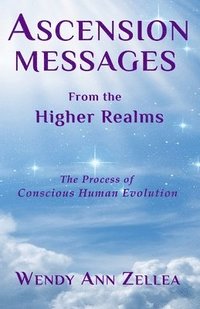 bokomslag Ascension Messages From the Higher Realms: The Process of Conscious Human Evolution