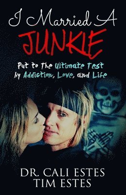 Tim Estes, Cali Estes - I Married A Junkie: Put to the Ultimate Test by Addiction, Love, and Life, Häftad