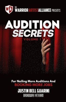 Justin Bell Guarini - Audition Secrets Vol. 1: The Behind The Scenes Guidebook For Nailing More Auditions And Booking More Jobs, Häftad