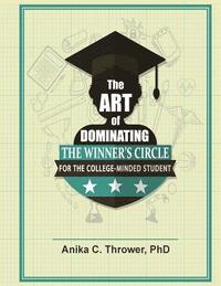 bokomslag The Art of Dominating the Winner's Circle: for the College-Minded Student