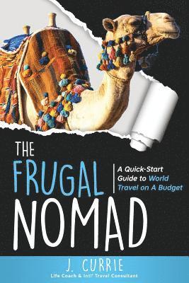 J. Currie - The Frugal Nomad: A Quick-Start Guide to World Travel on a Budget, Häftad