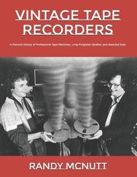 bokomslag Vintage Tape Recorders: A Pictorial History of Professional Tape Recorders, Long-Forgotten Studios, and Assorted Gear