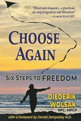 Choose Again: Six Steps to Freedom 1
