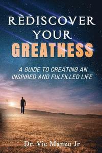 bokomslag Rediscover Your Greatness: A Guide to an INSPIRING and FULFILLED Life