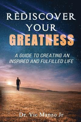 Jr. Manzo, Vic, Vic Manzo Jr - Rediscover Your Greatness: A Guide to an INSPIRING and FULFILLED Life, Häftad
