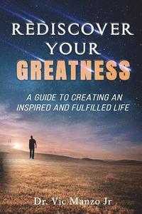 bokomslag Rediscover Your Greatness: A Guide to an INSPIRING and FULFILLED Life