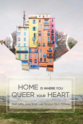 bokomslag Home is Where You Queer Your Heart