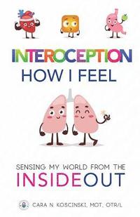 bokomslag Interoception: How I Feel: Sensing My World from the Inside Out