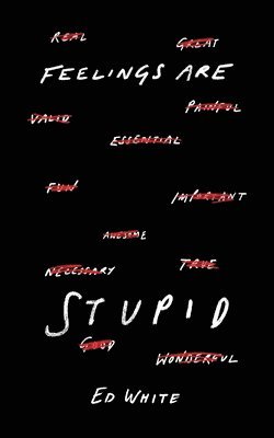 Ed White - Feelings Are Stupid, Häftad