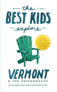 bokomslag The Best Kids Explore Vermont & The Adirondacks