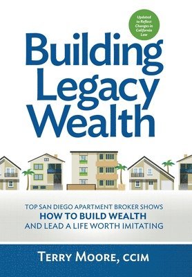 bokomslag Building Legacy Wealth: Top San Diego Apartment Broker shows how to build wealth through low-risk investment property and lead a life worth imitating