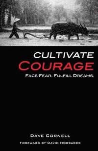 bokomslag Cultivate Courage: Face Fear. Fulfill Dreams.