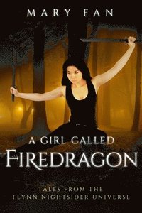 bokomslag A Girl Called Firedragon: Tales from the Flynn Nightsider Universe
