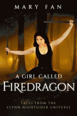 A Girl Called Firedragon: Tales from the Flynn Nightsider Universe 1