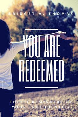 Bridget a. Thomas - You Are Redeemed: Thirty Reminders of Your True Identity, Häftad