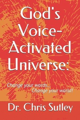 bokomslag God's Voice-Activated Universe: : Change your words...Change your world!