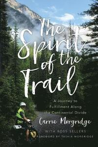 bokomslag The Spirit of the Trail: A Journey to Fulfillment Along the Continental Divide