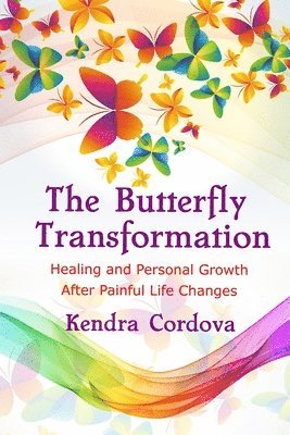 The Butterfly Transformation: Healing and Personal Growth After Painful Life Changes 1