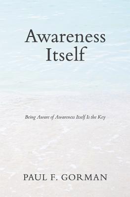 bokomslag Awareness Itself: Being Aware of Awareness Itself Is the Key