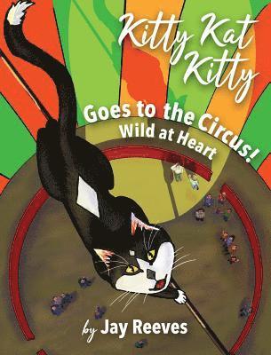 Kitty Kat Kitty Goes to the Circus: Wild at Heart