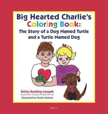 Big-Hearted Charlie's Coloring Book: The Story of a Dog Named Turtle and a Turtle Named Dog 1