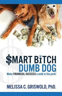 bokomslag Smart Bitch Dumb Dog: Make Financial Success a Walk In The Park