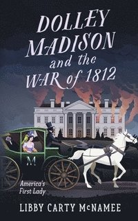bokomslag Dolley Madison and the War of 1812