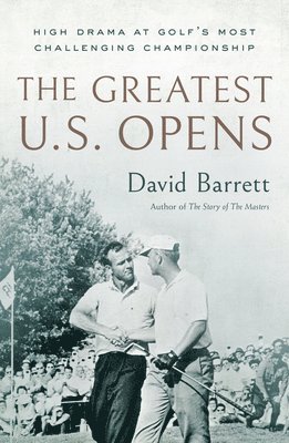 David Barrett - Greatest U.S. Opens, Inbunden