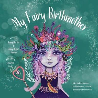 bokomslag My Fairy Birthmother: A Keepsake Storybook for Birthmothers, Adopted Children & Their Families