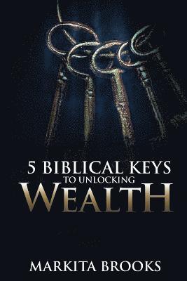 Markita Brooks - 5 Biblical Keys to Unlocking Wealth, Häftad