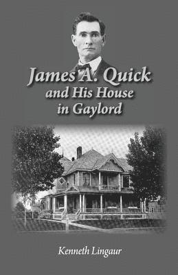 Kenneth Lingaur - James A. Quick and His House in Gaylord, Häftad