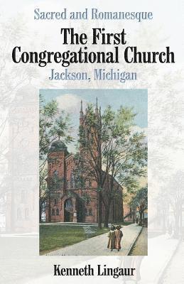 bokomslag Sacred and Romanesque: The First Congregational Church Jackson, Michigan