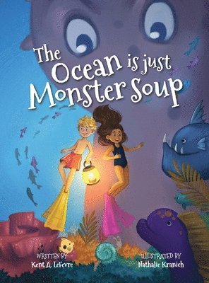 Kent A Lefevre, Kent A. Lefevre, A LeFevre, Kent - Ocean is just Monster Soup, Inbunden